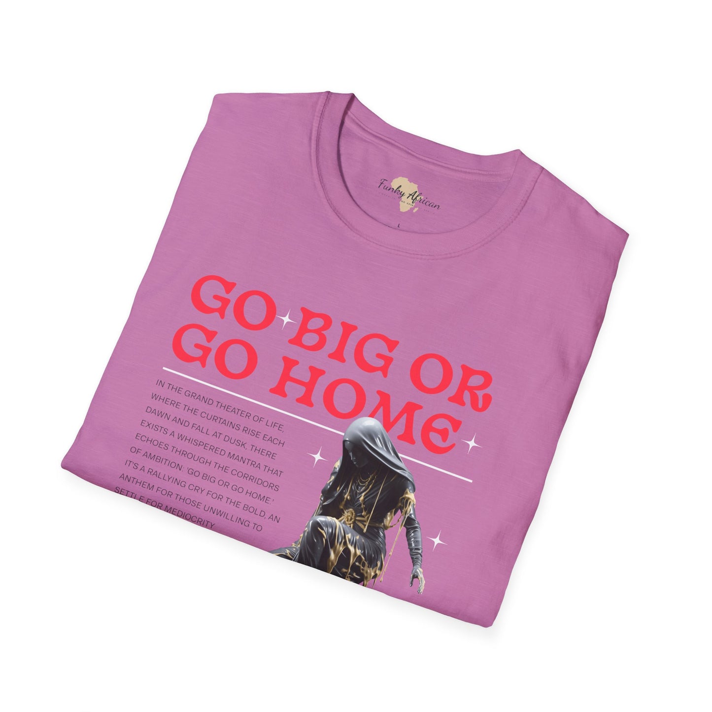 Go big or go home unisex softstyle tee