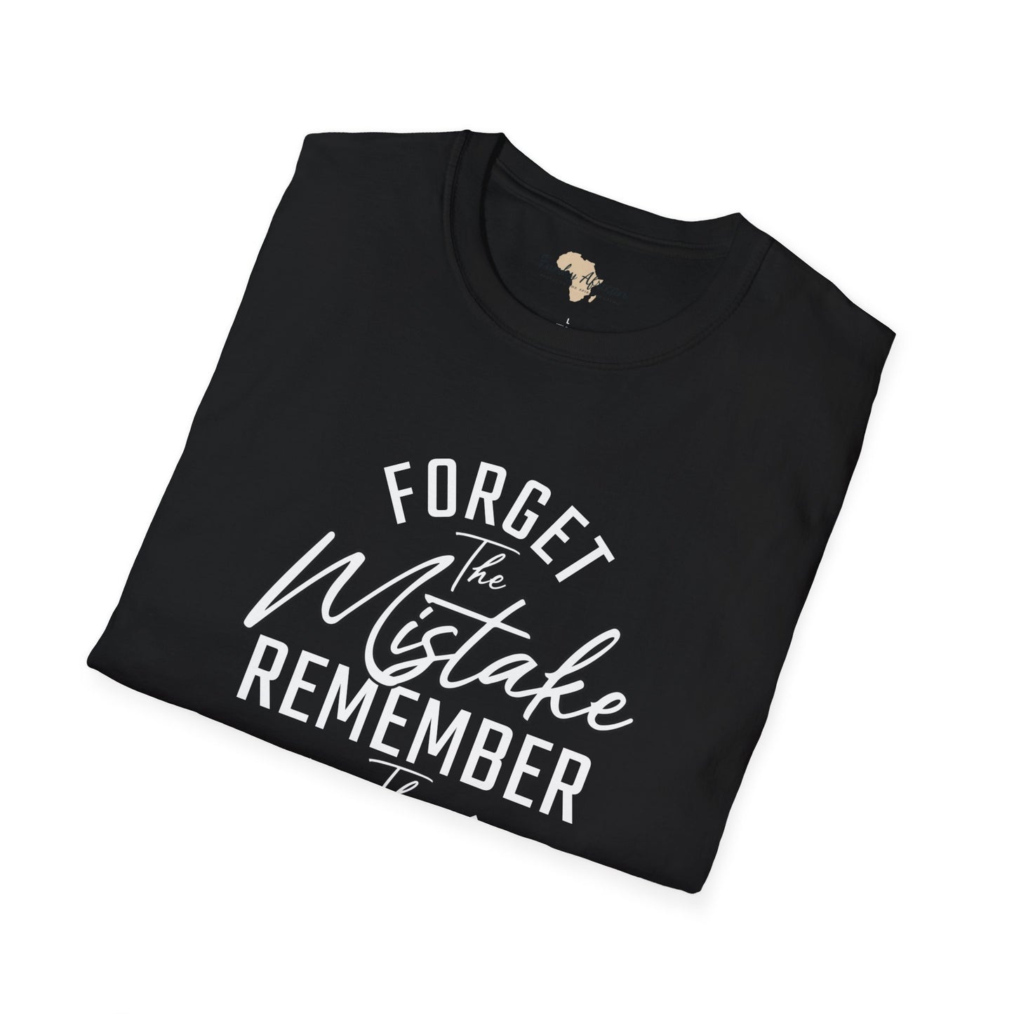 Forget the mistakes unisex tee