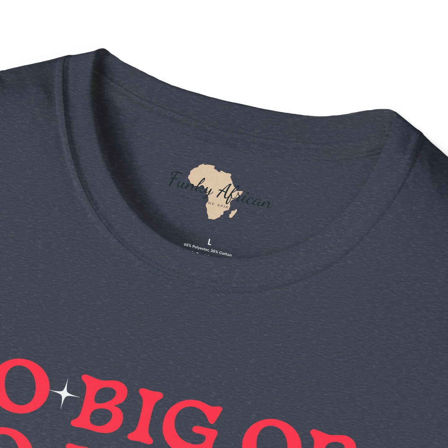 Go big or go home unisex softstyle tee
