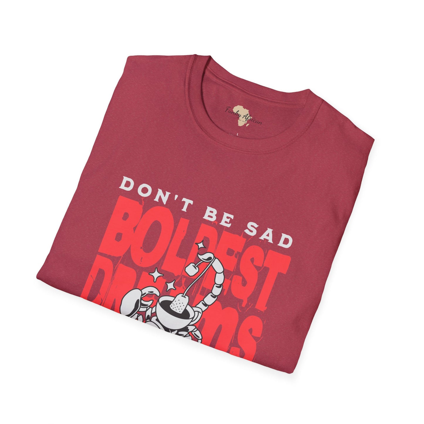 Don't be sad unisex tee