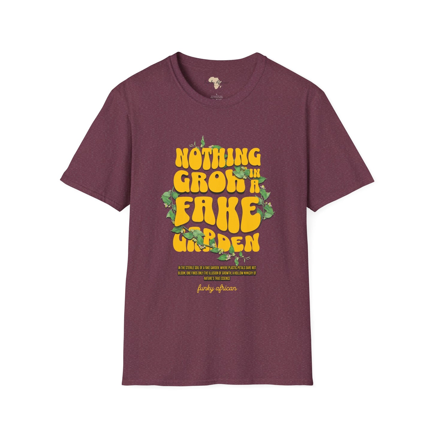 Nothing grows in a fake garden unisex tee