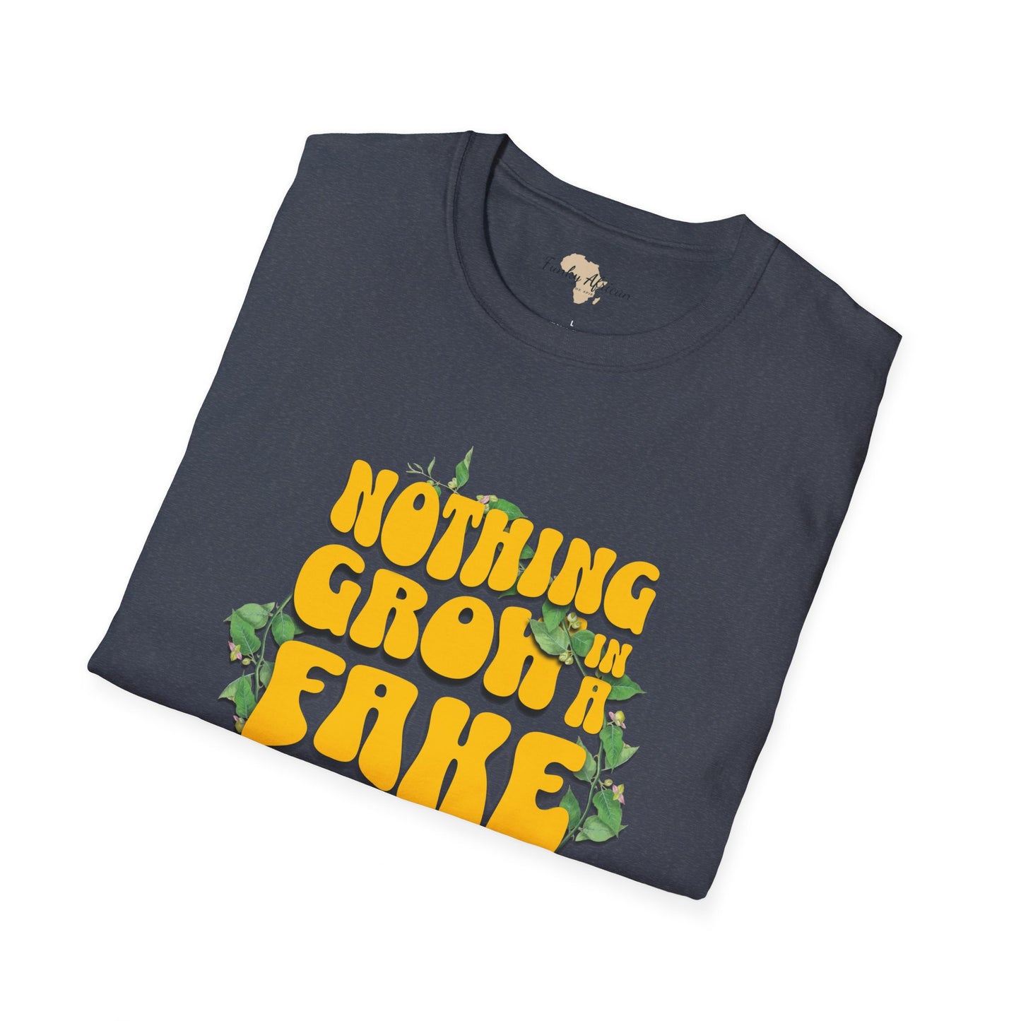 Nothing grows in a fake garden unisex tee