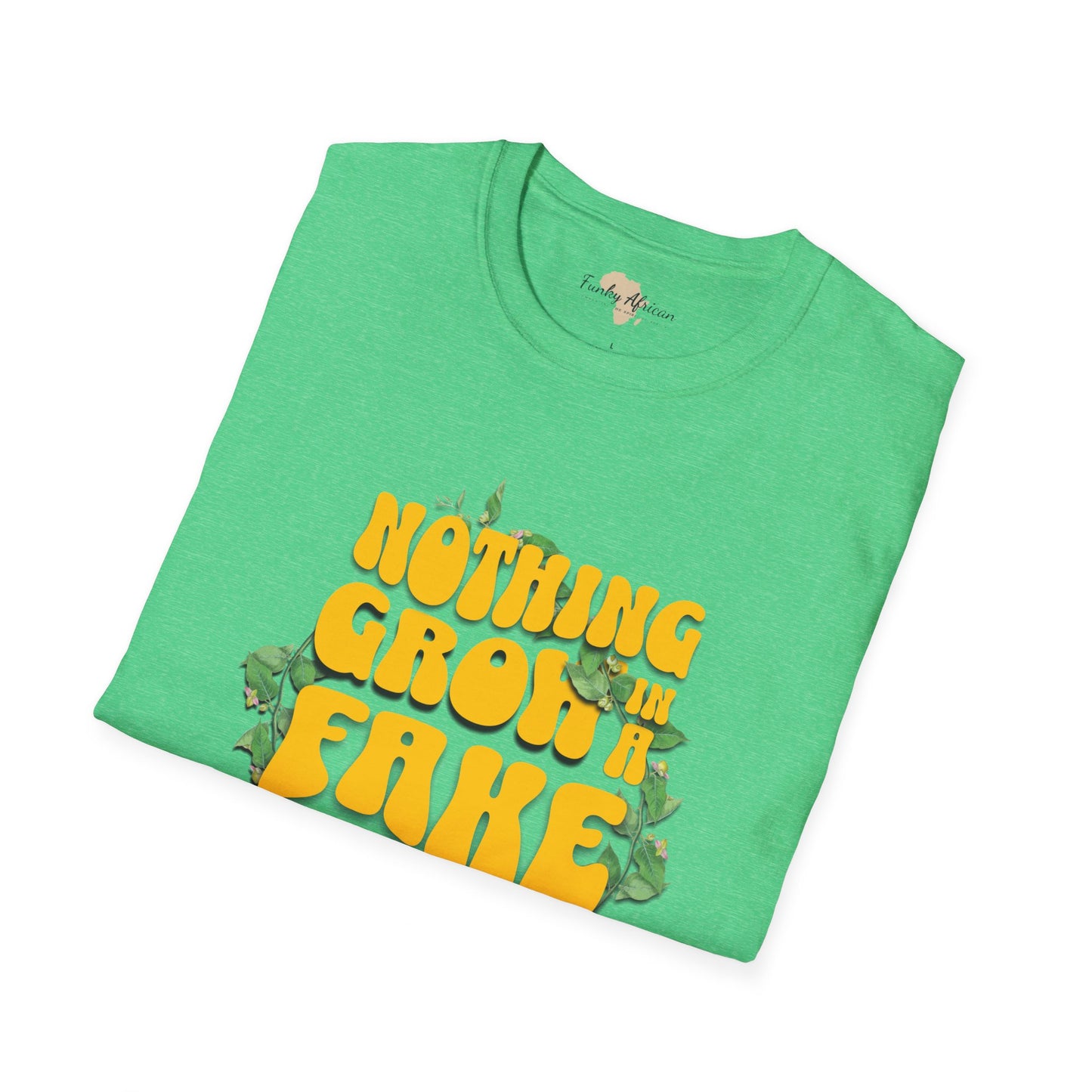 Nothing grows in a fake garden unisex tee