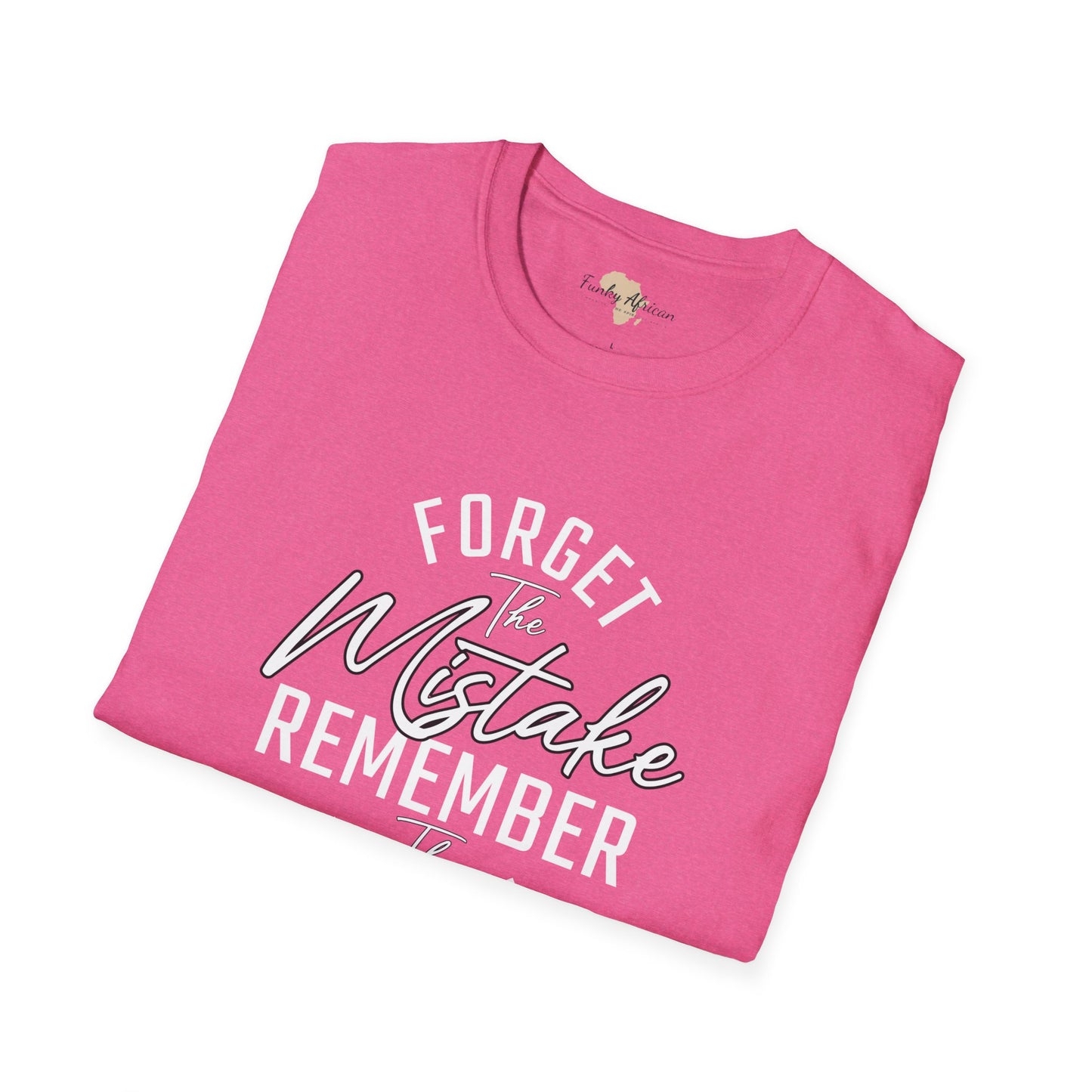 Forget the mistakes unisex tee