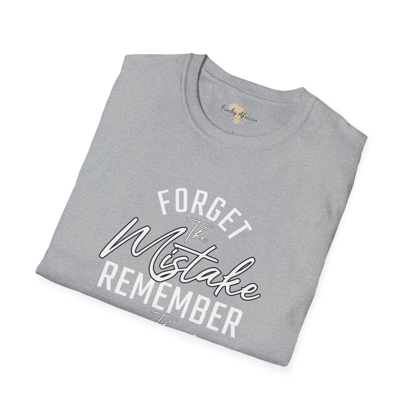 Forget the mistakes unisex tee