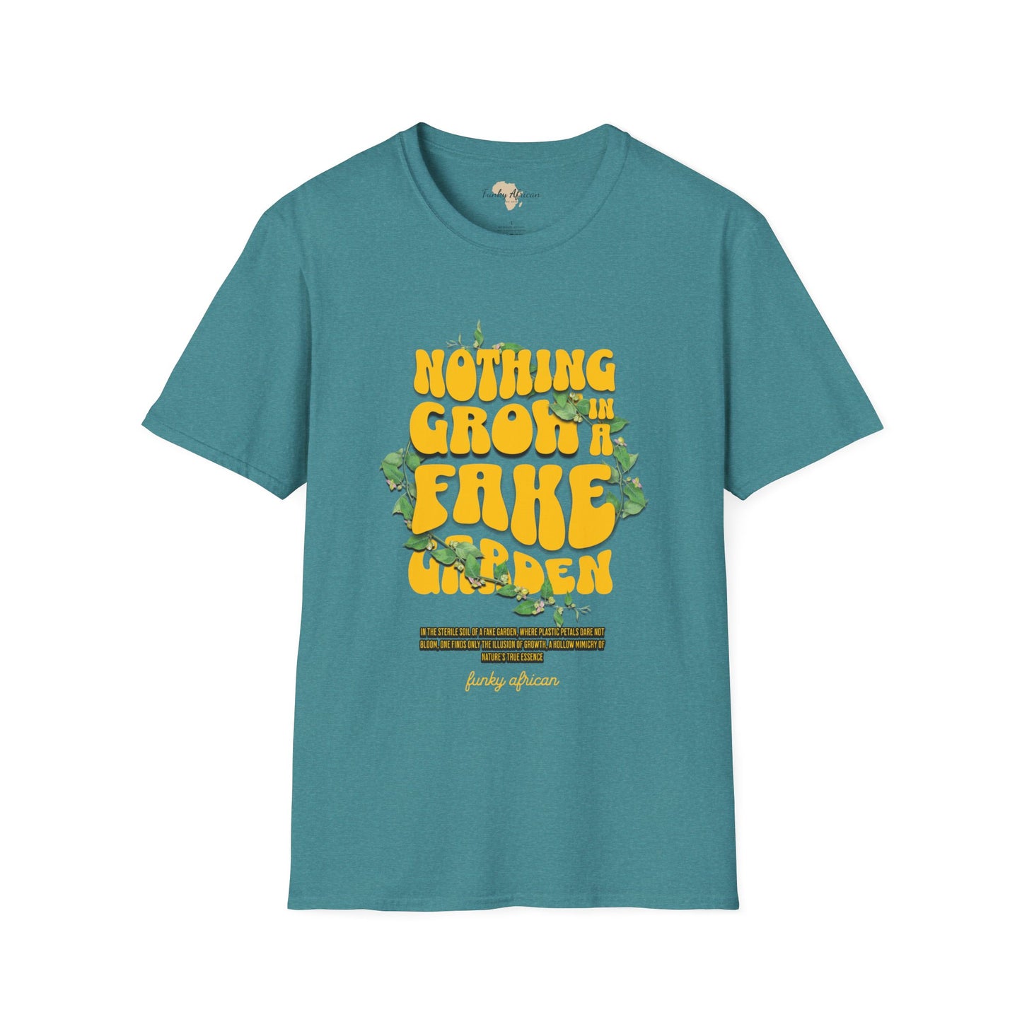 Nothing grows in a fake garden unisex tee