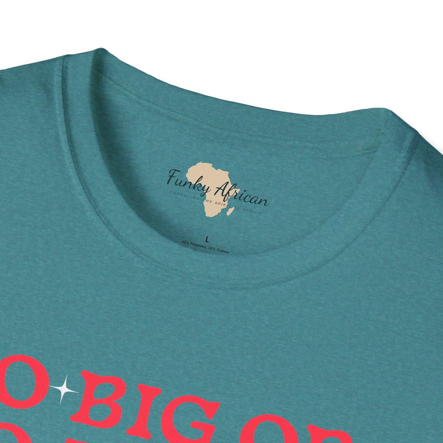 Go big or go home unisex softstyle tee