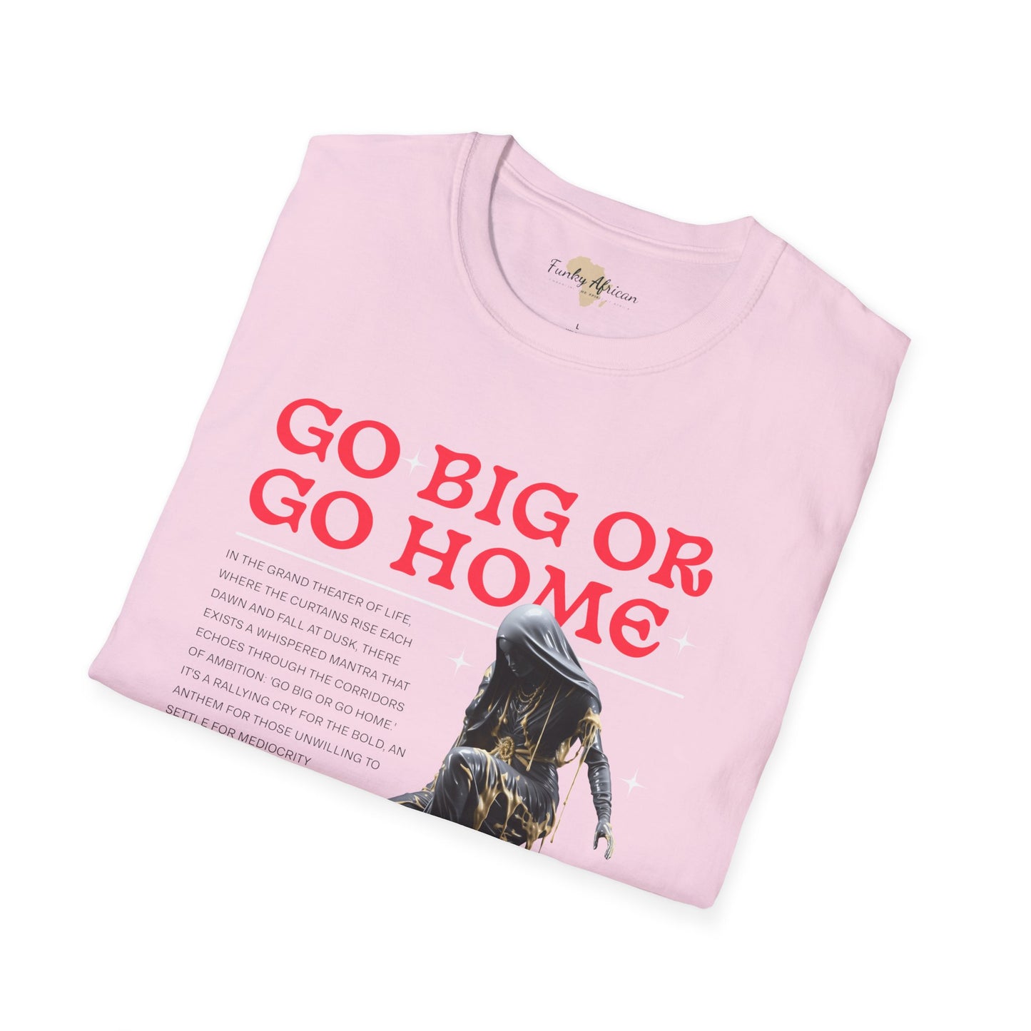 Go big or go home unisex softstyle tee
