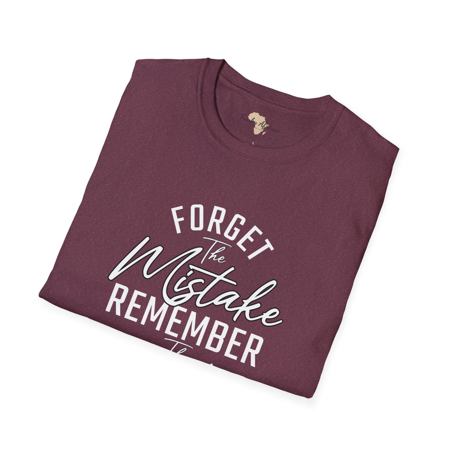Forget the mistakes unisex tee