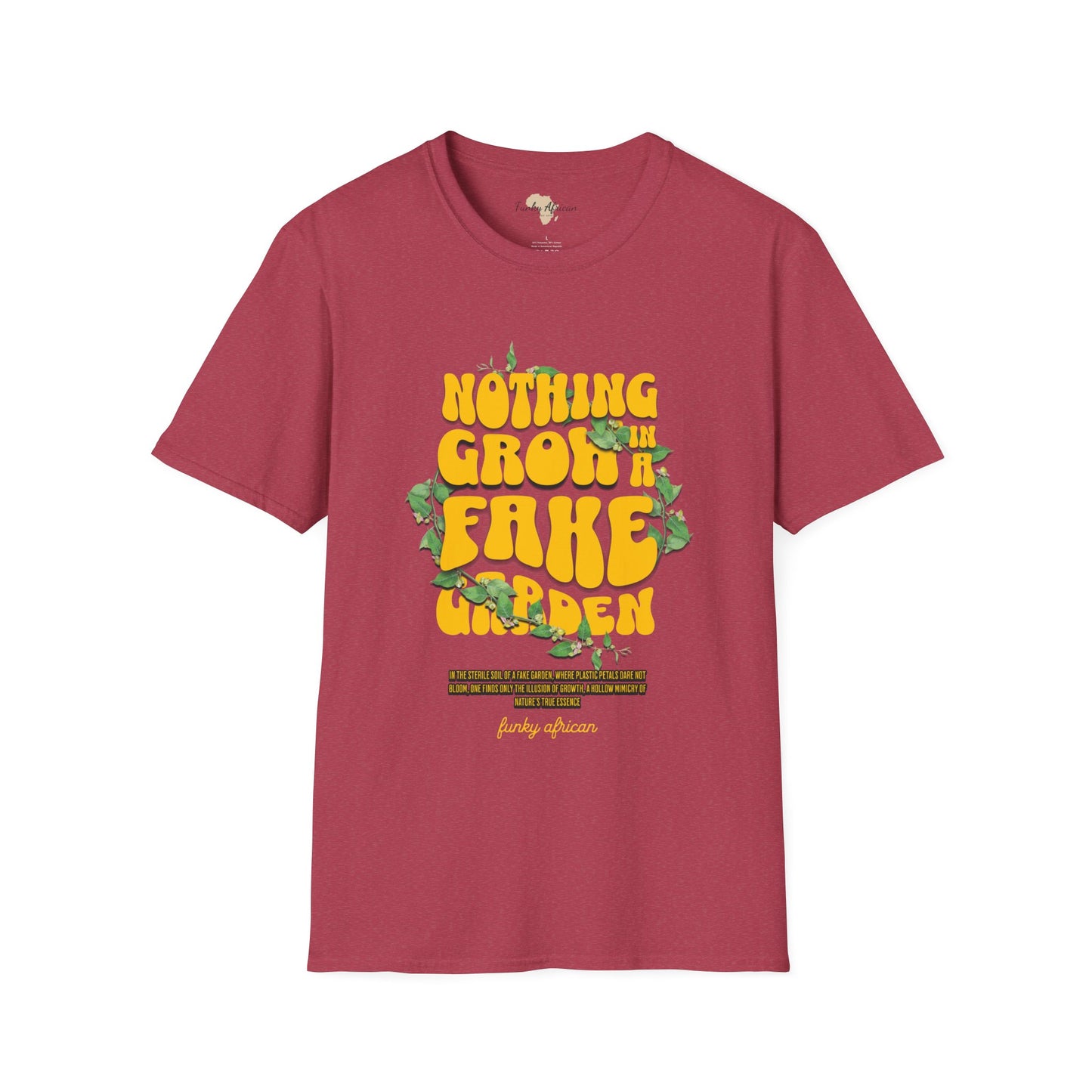 Nothing grows in a fake garden unisex tee