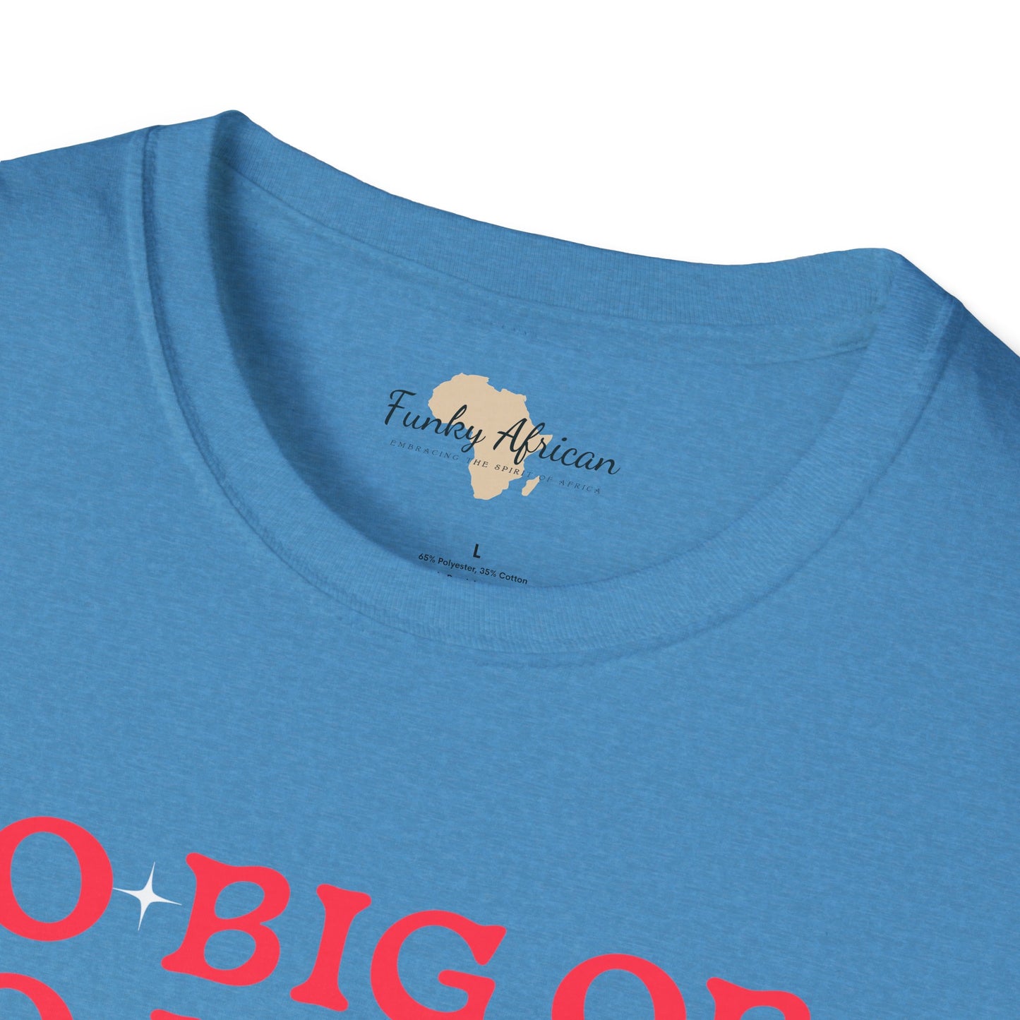 Go big or go home unisex softstyle tee