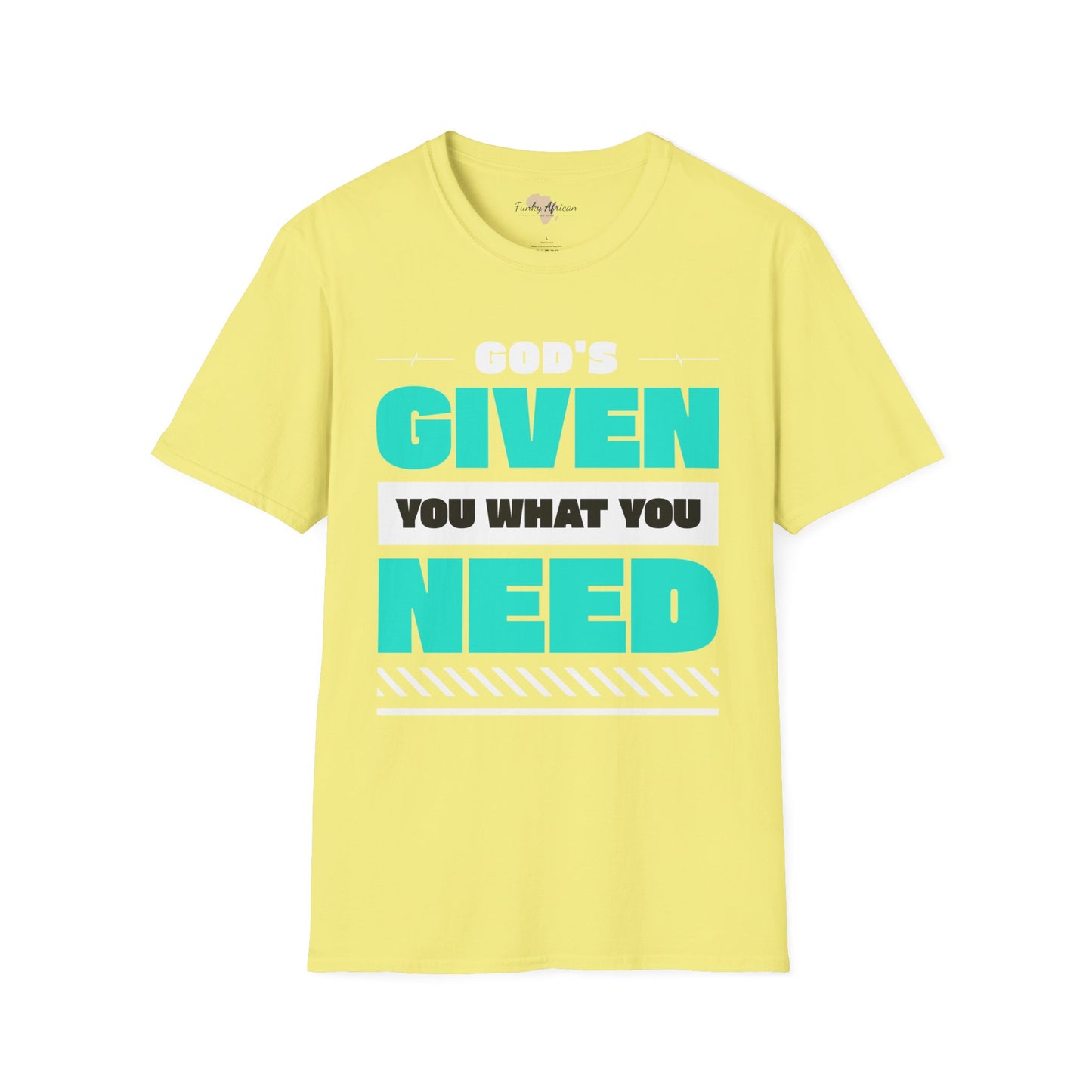 God's given you what you need unisex tee