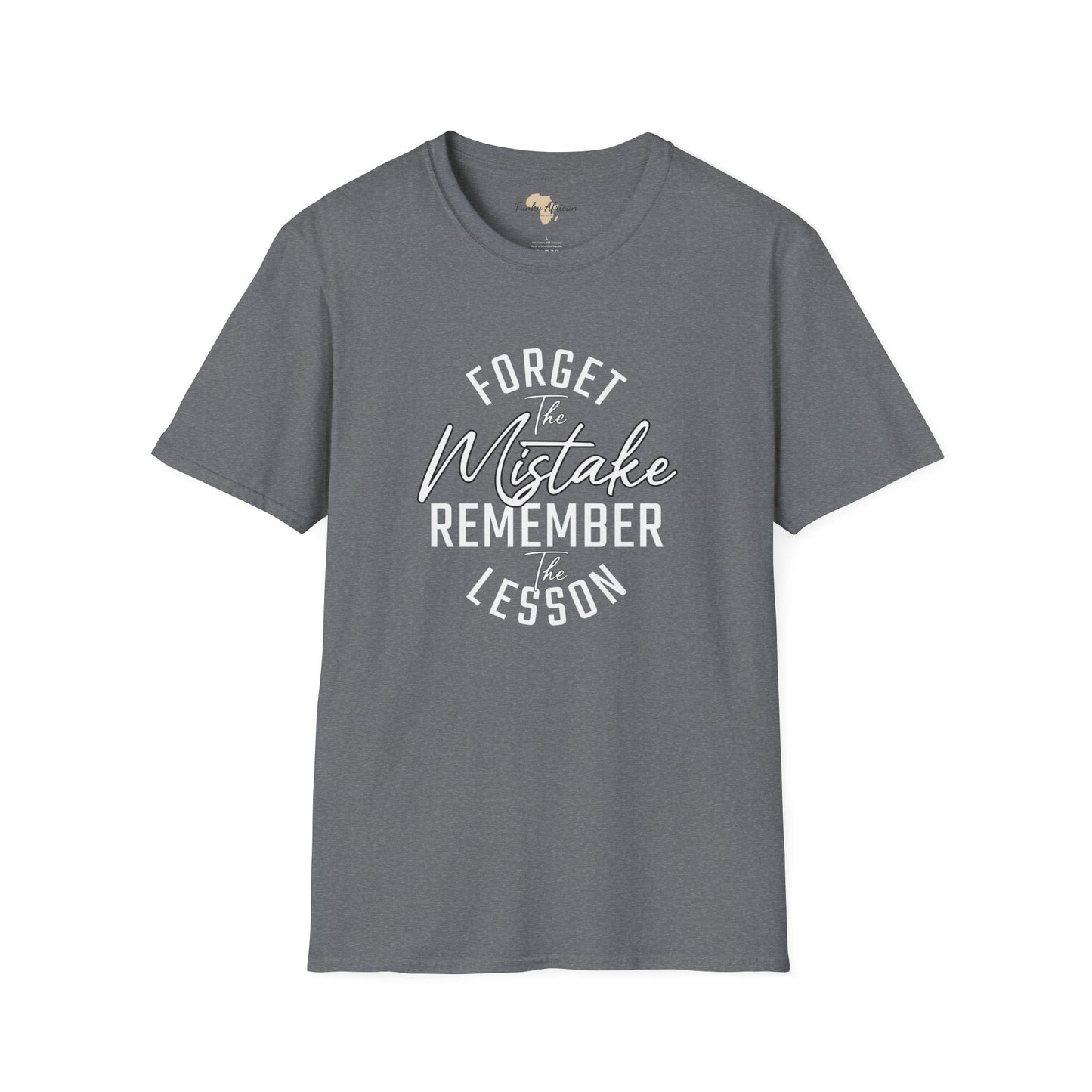 Forget the mistakes unisex tee