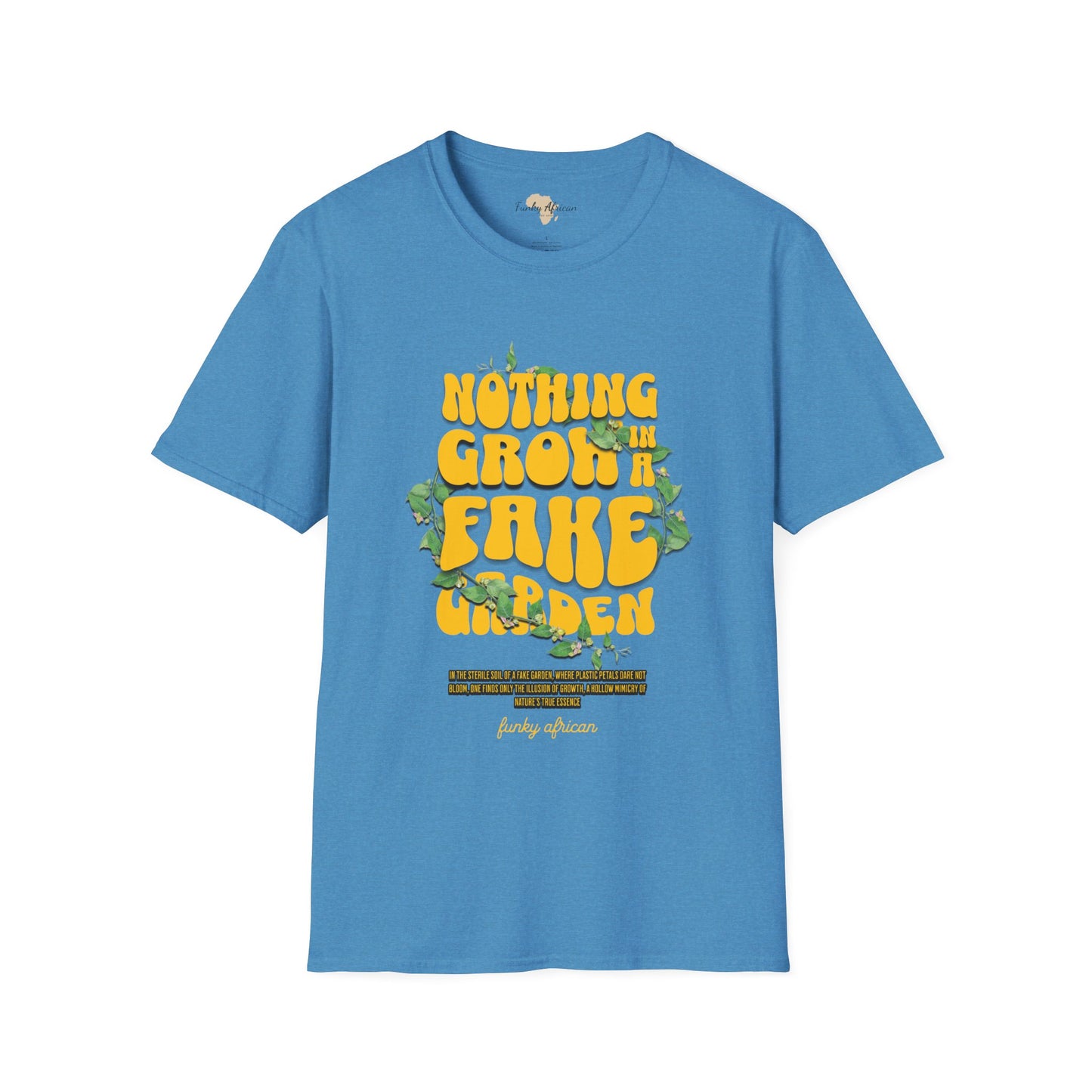 Nothing grows in a fake garden unisex tee
