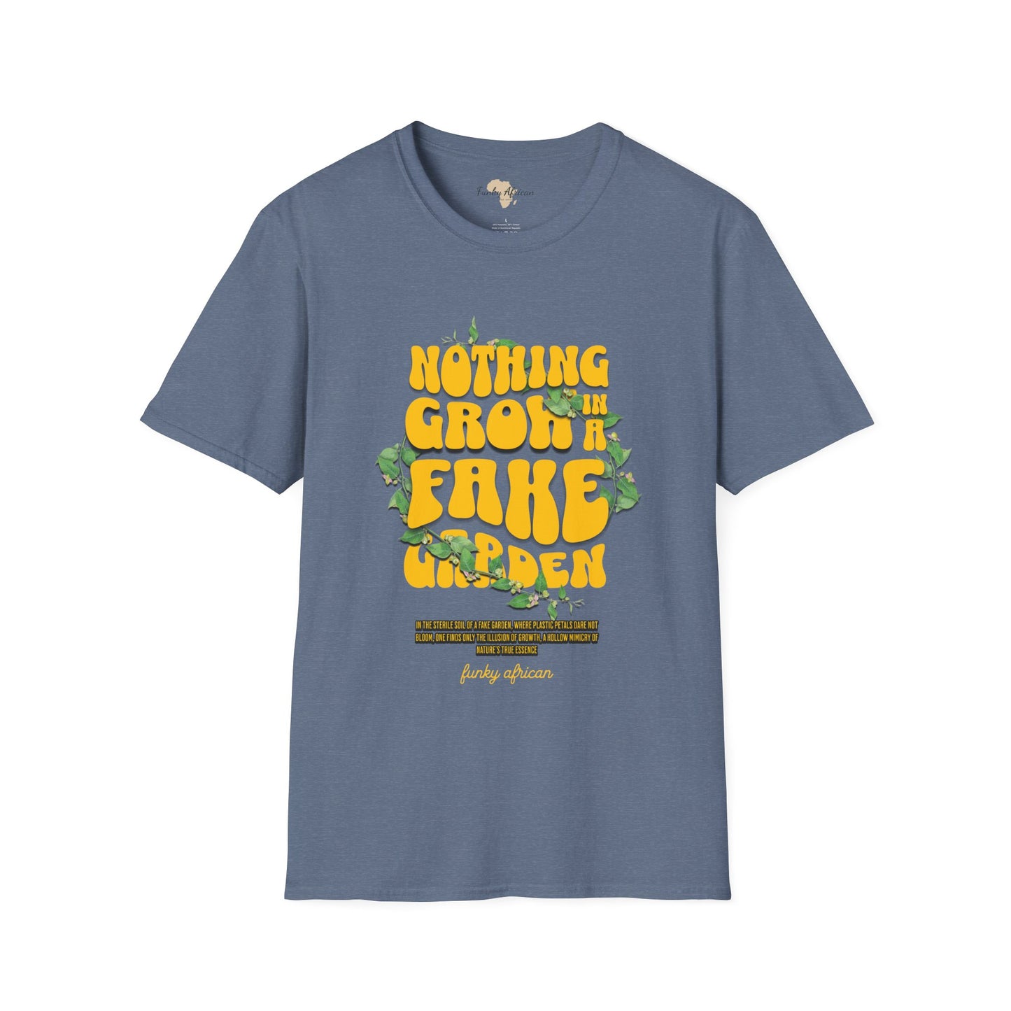 Nothing grows in a fake garden unisex tee