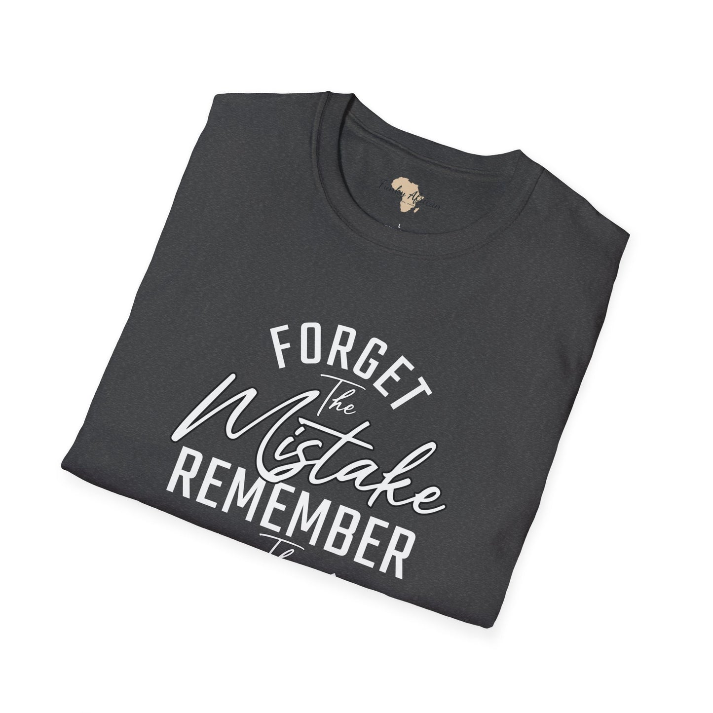 Forget the mistakes unisex tee