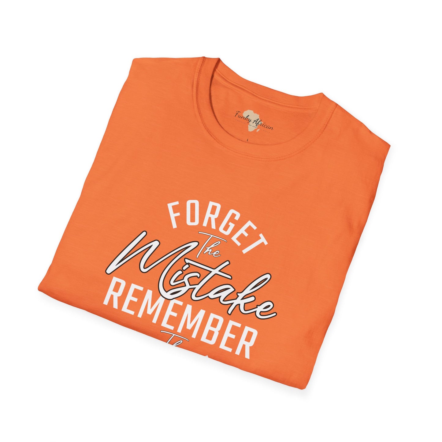 Forget the mistakes unisex tee