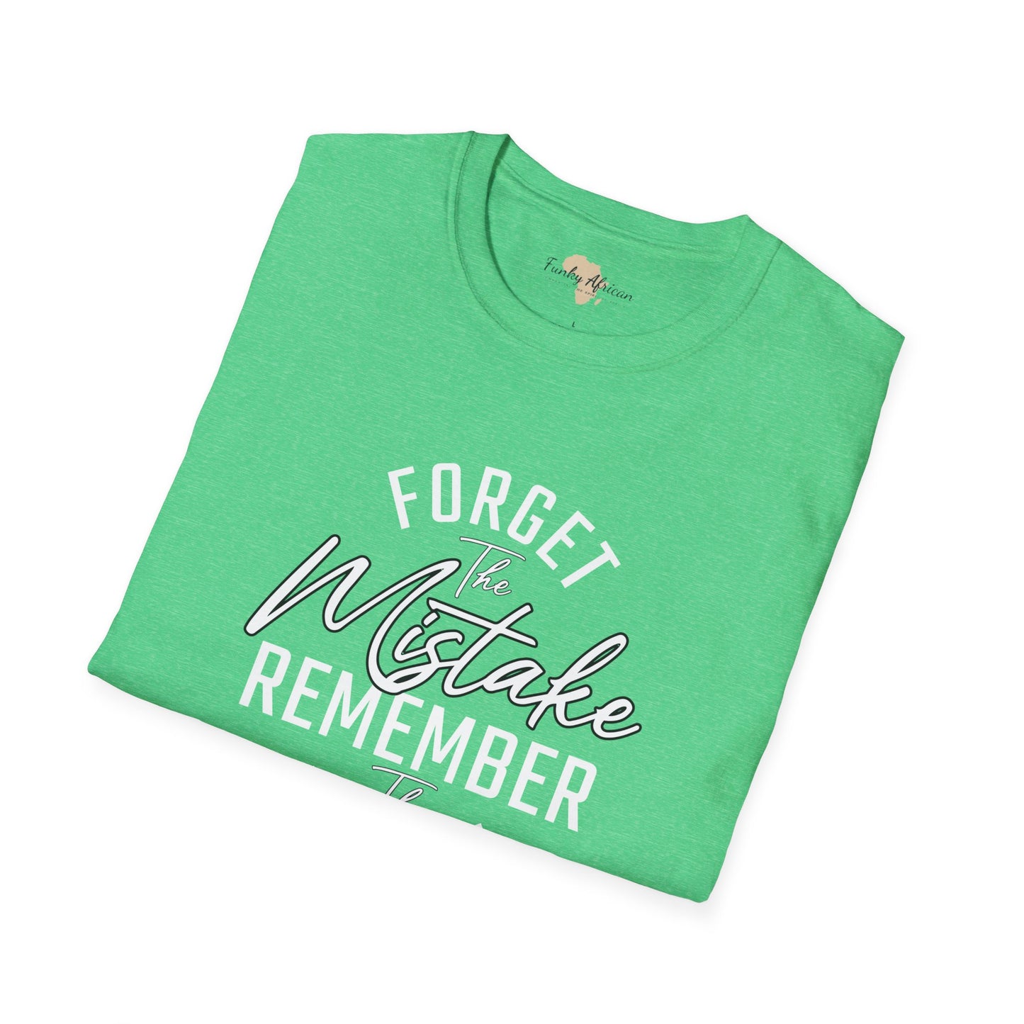 Forget the mistakes unisex tee