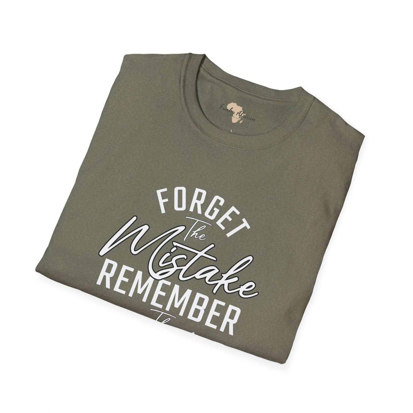 Forget the mistakes unisex tee