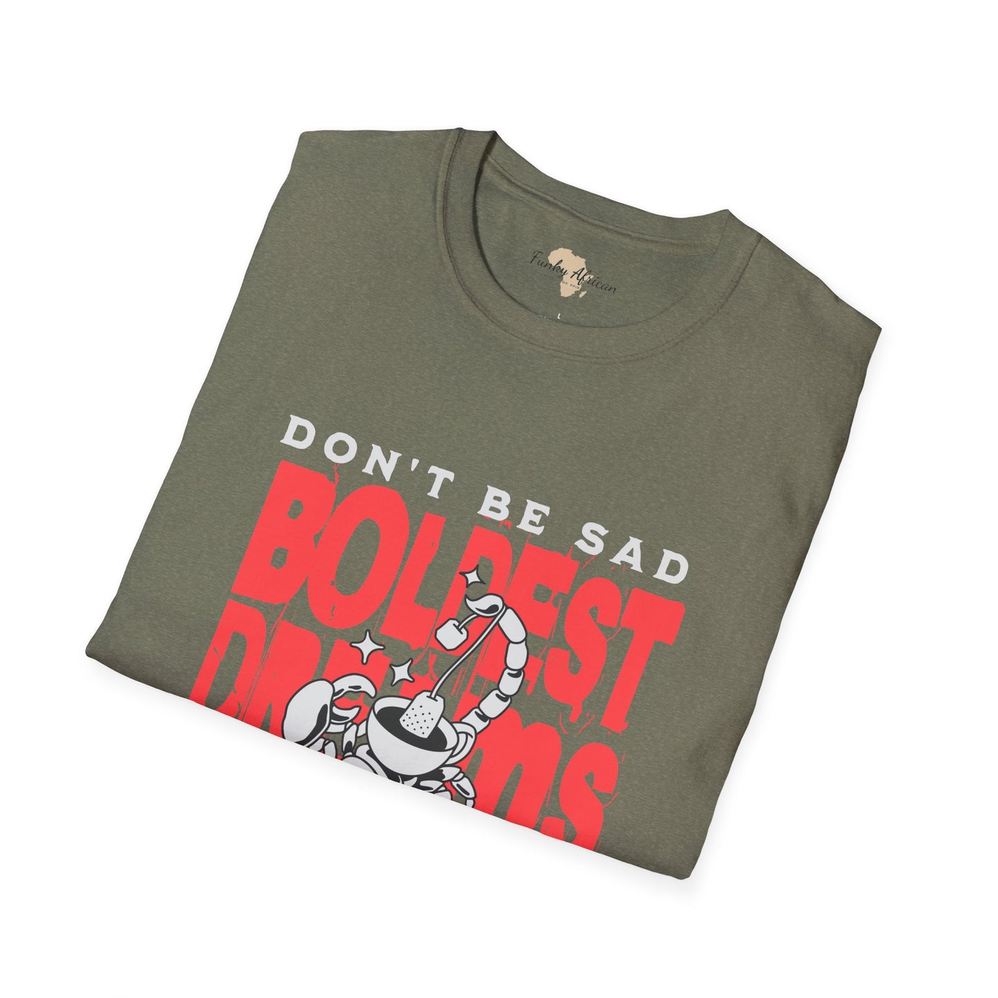 Don't be sad unisex tee