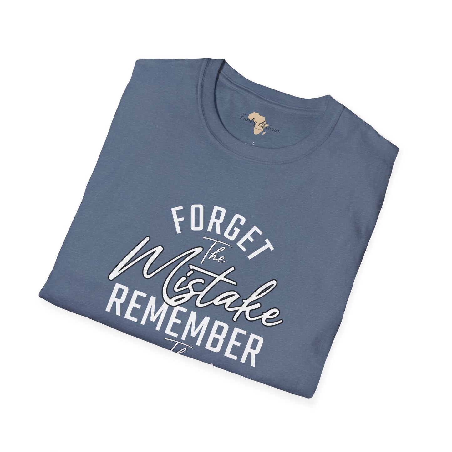 Forget the mistakes unisex tee