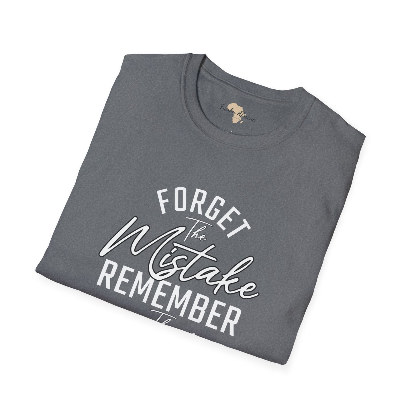 Forget the mistakes unisex tee