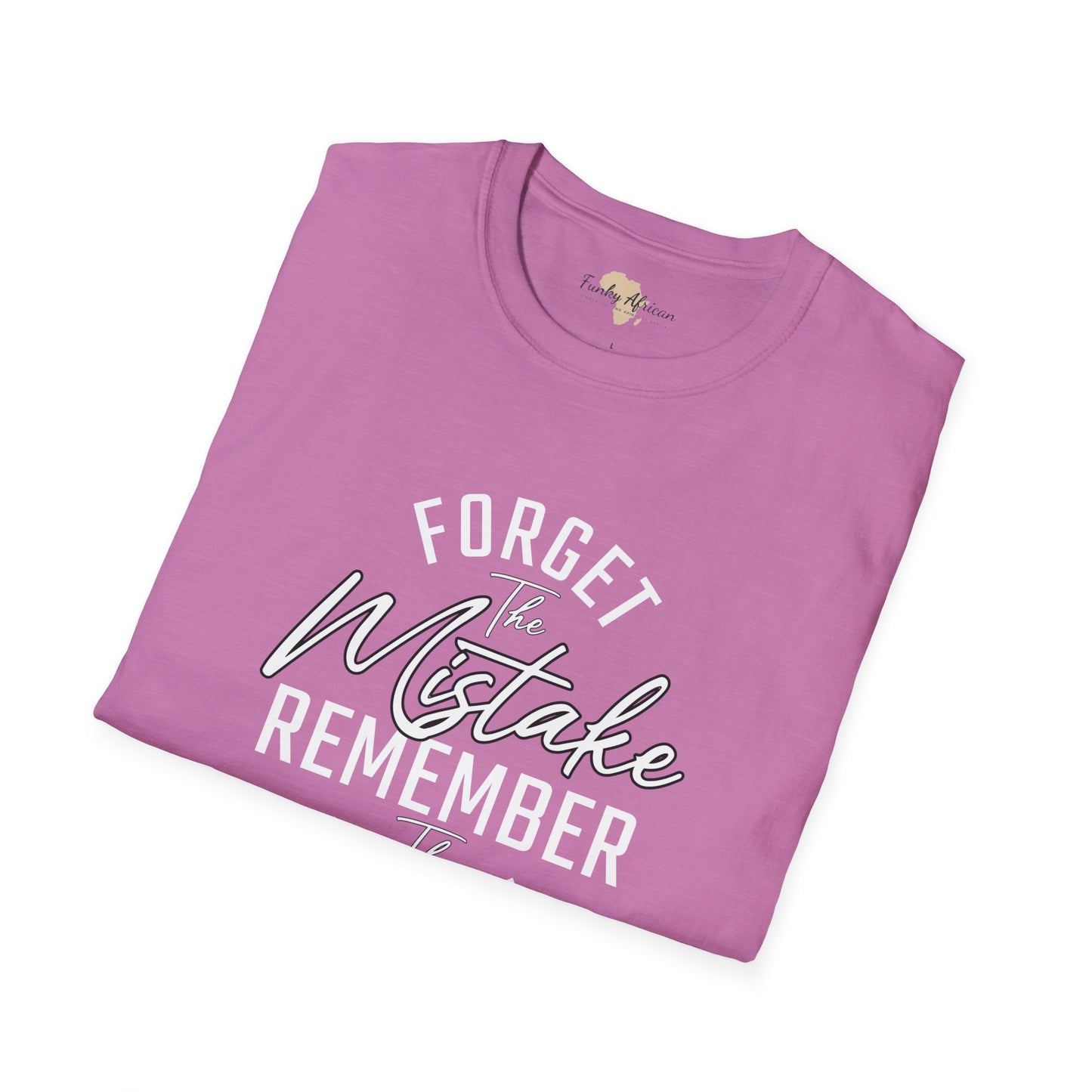 Forget the mistakes unisex tee