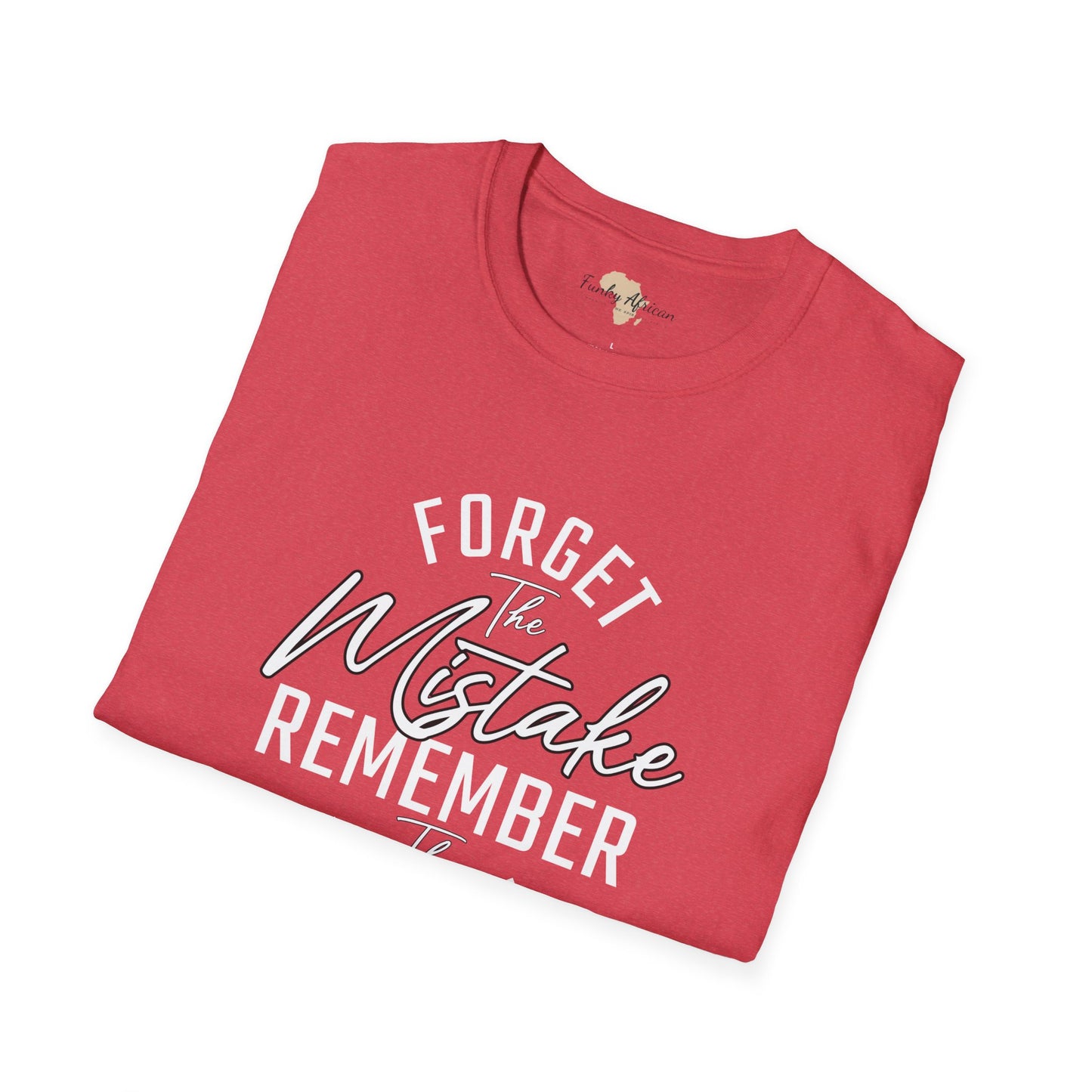 Forget the mistakes unisex tee
