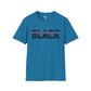Unapologetically black unisex softstyle tee