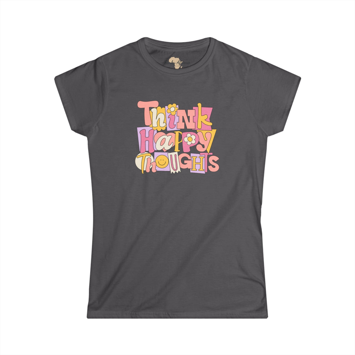 Think Happy Thoughts Women's Softstyle Tee Funky African