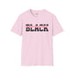 Unapologetically black unisex softstyle tee