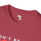 Don't be sad unisex tee