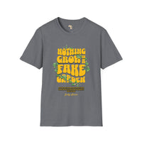 Nothing grows in a fake garden unisex tee