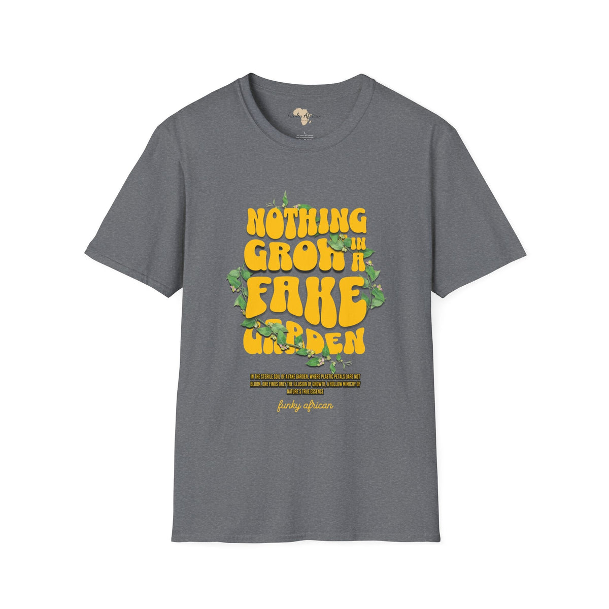 Nothing grows in a fake garden unisex tee Funky African