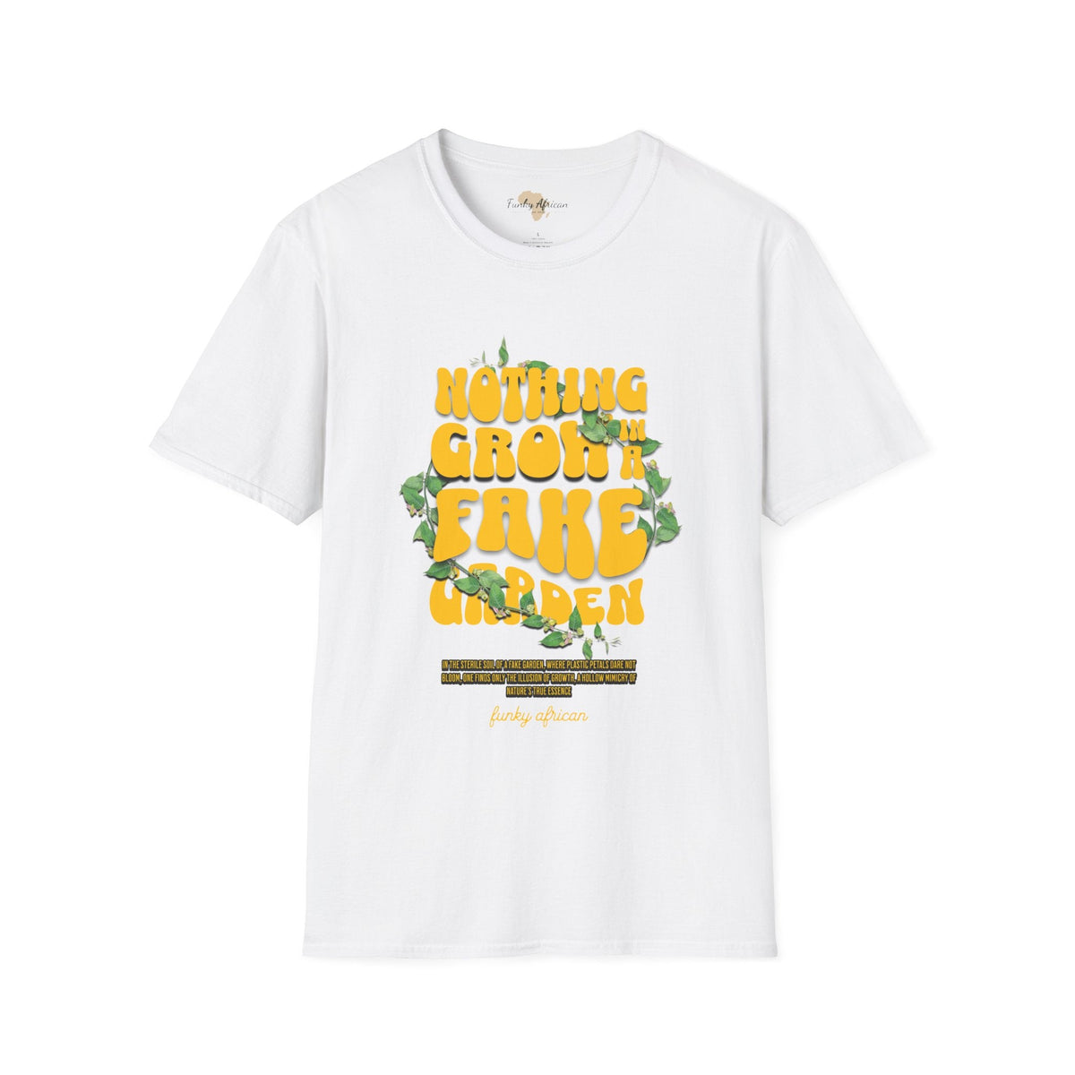 Nothing grows in a fake garden unisex tee Funky African