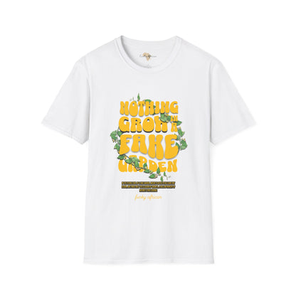 Nothing grows in a fake garden unisex tee
