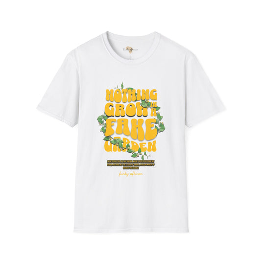 Nothing grows in a fake garden unisex tee