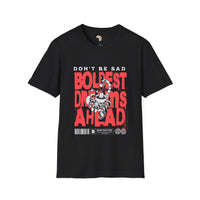 Don't be sad unisex tee