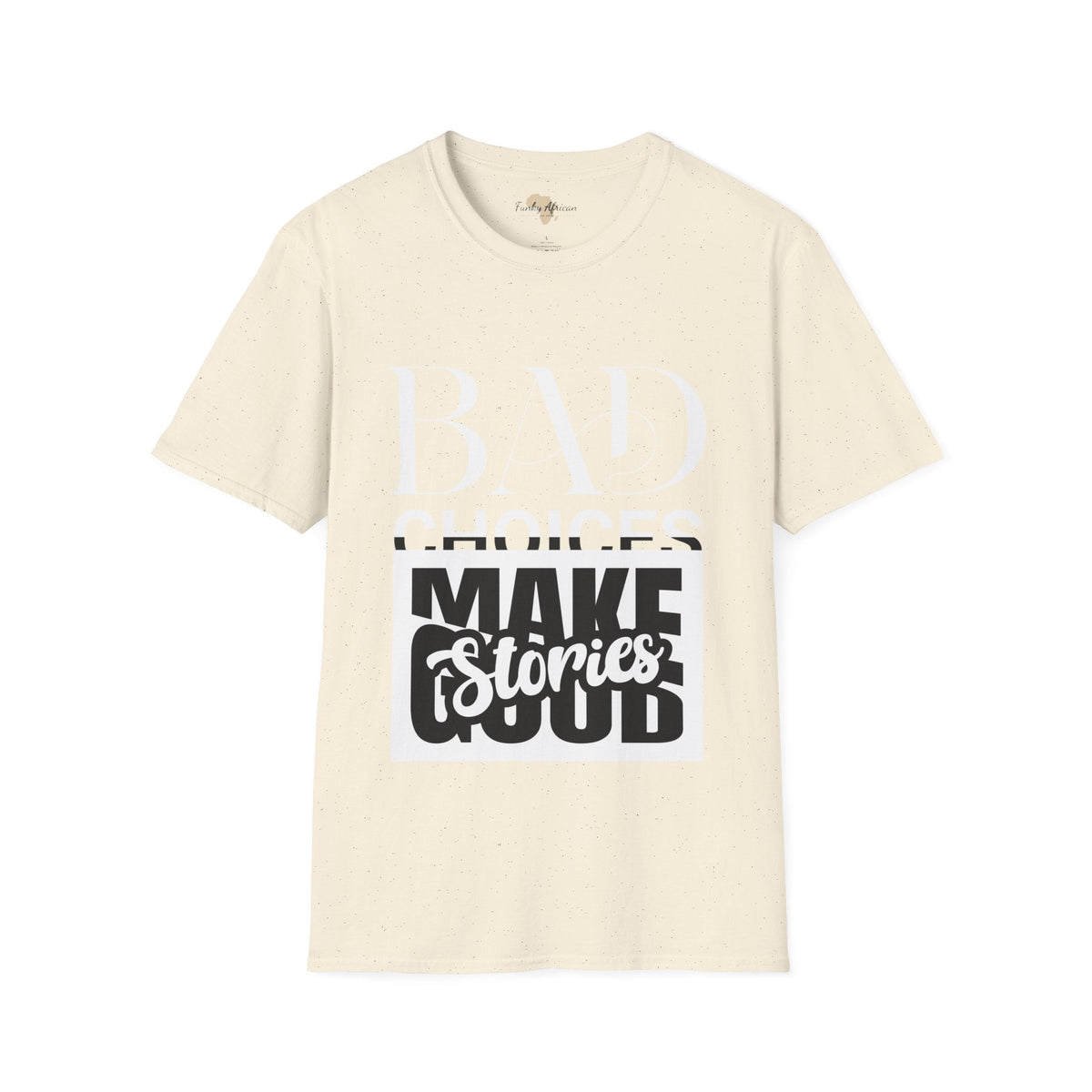 Bad Choices make good stories unisex tee Funky African