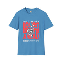 Don't be sad unisex tee