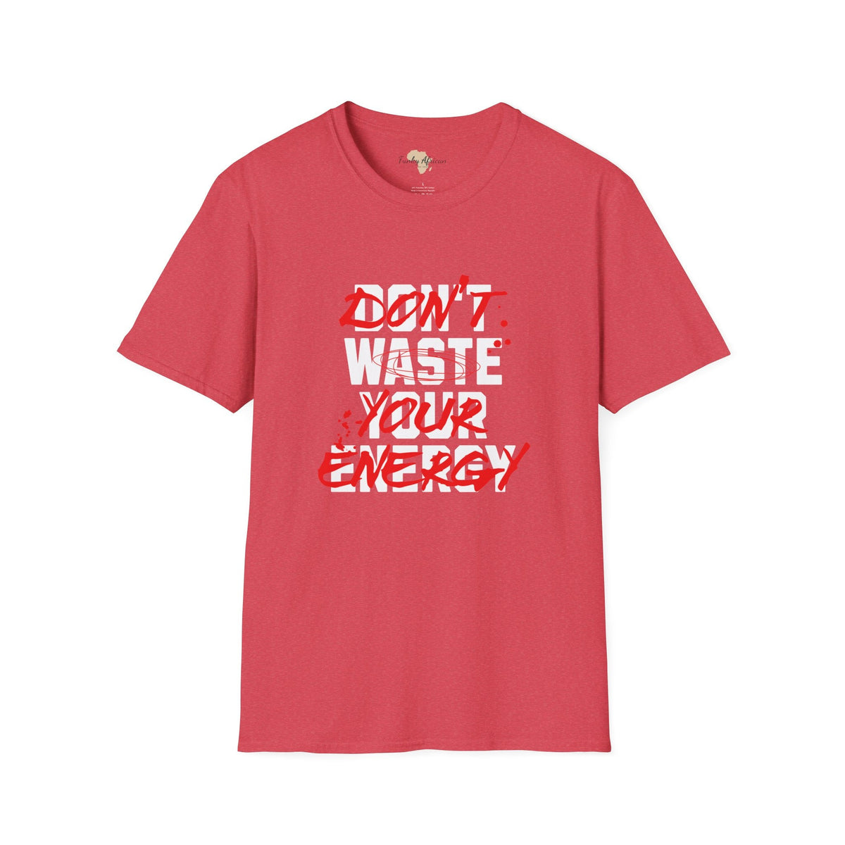 Don't waste your energy unisex tee Funky African