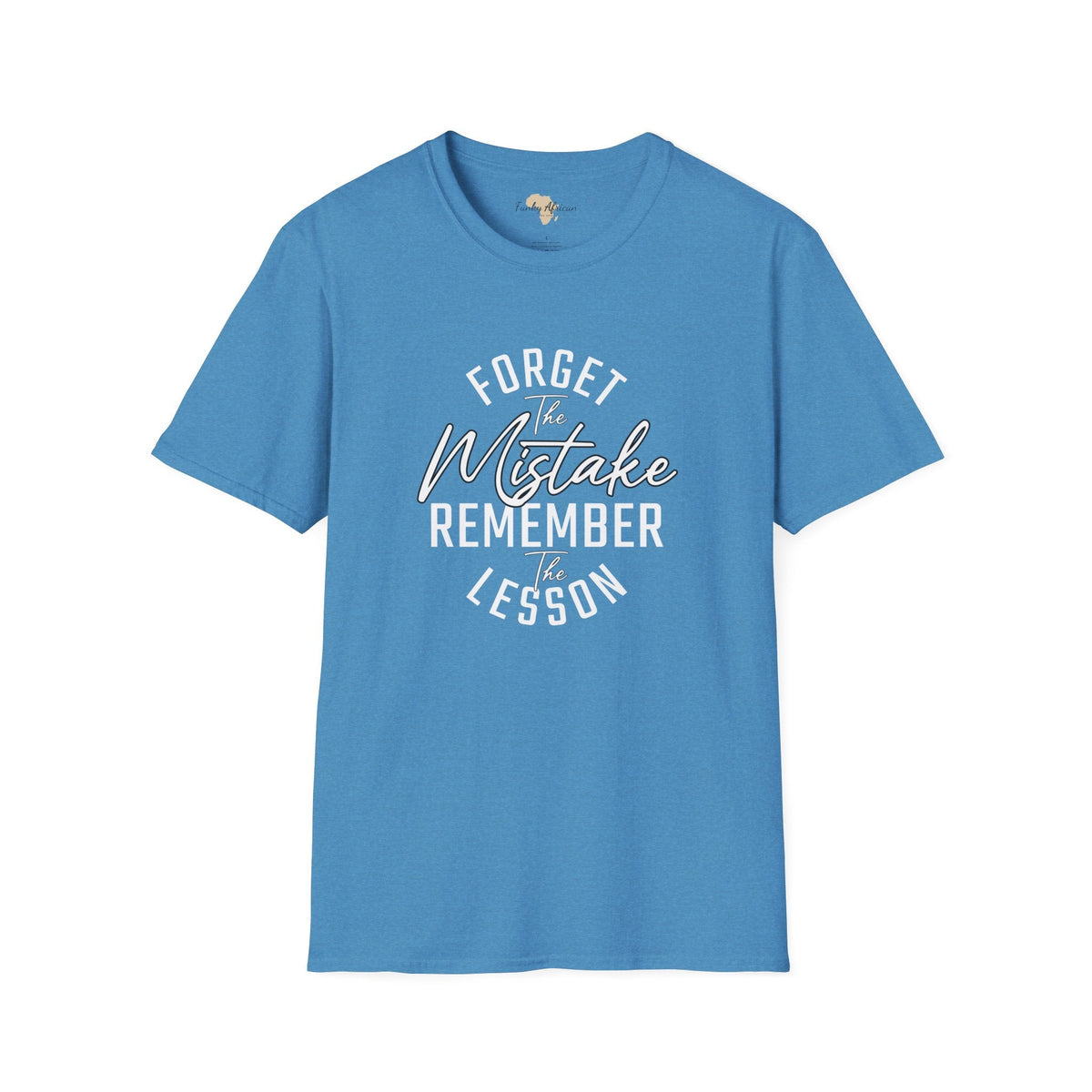 Forget the mistakes unisex tee Funky African