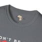 Don't be sad unisex tee