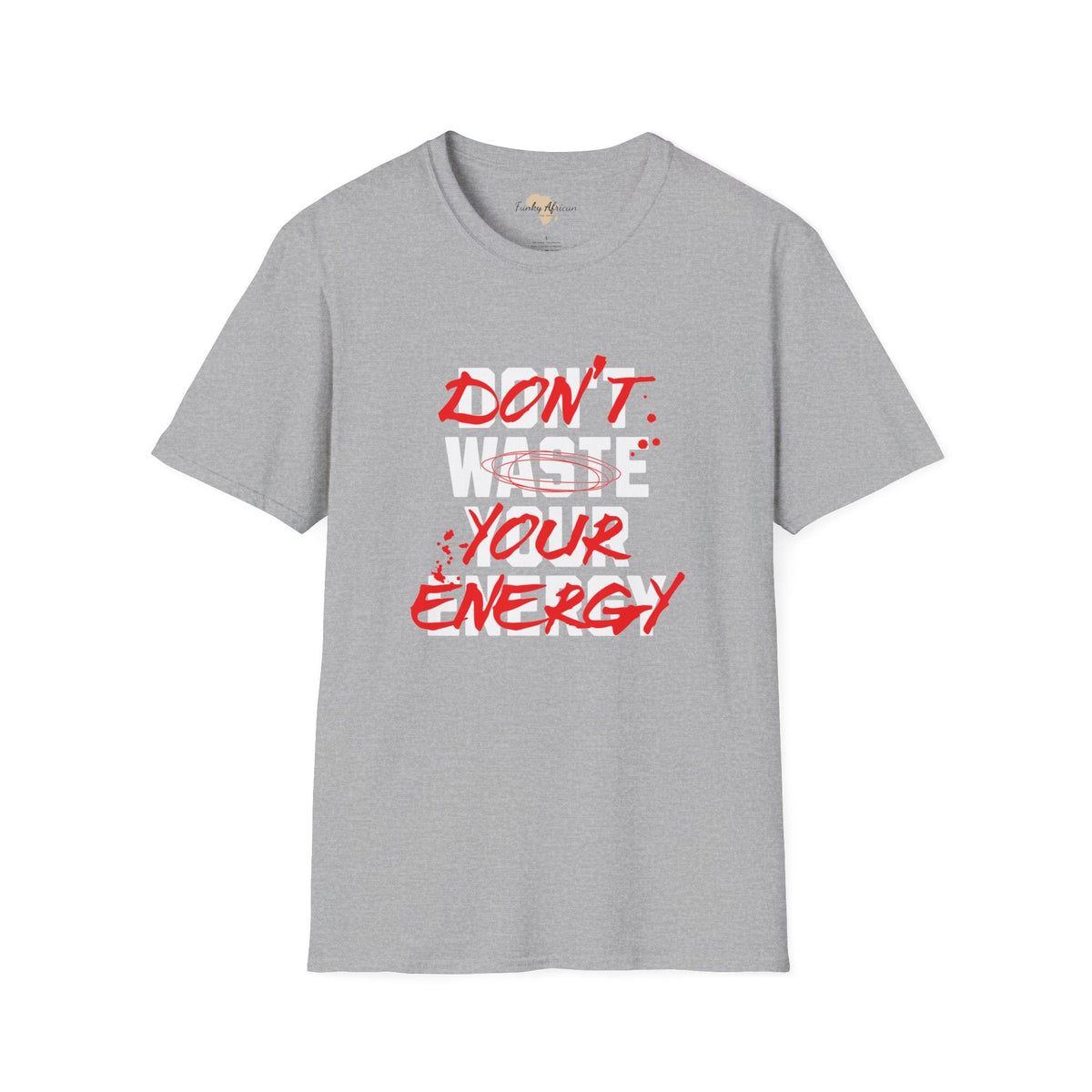 Don't waste your energy unisex tee Funky African