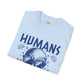 Humans aren't real unisex tee