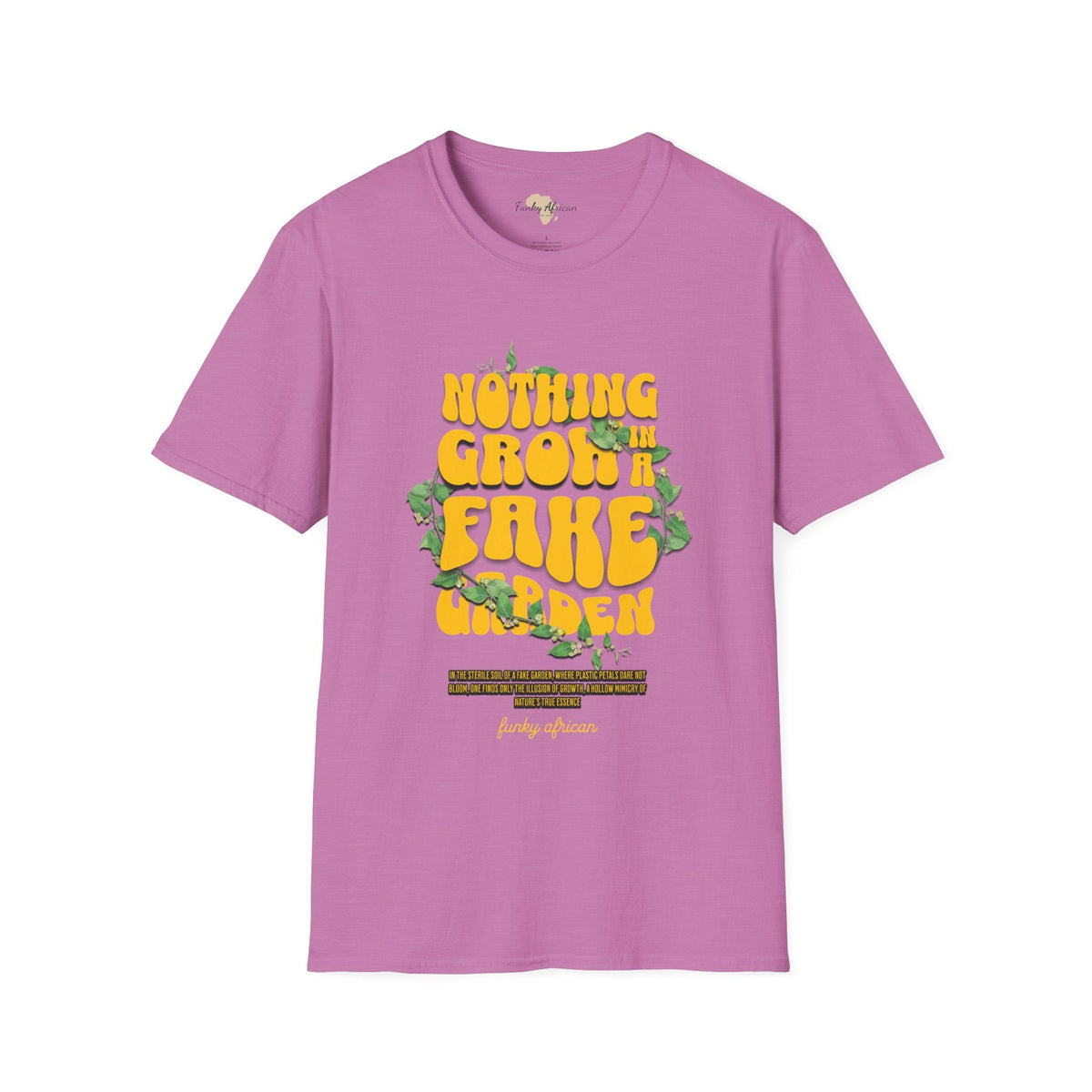 Nothing grows in a fake garden unisex tee Funky African