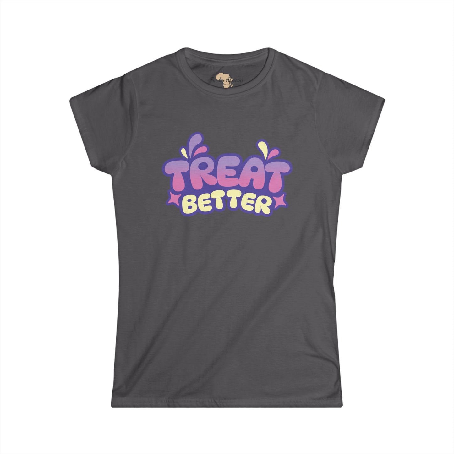 Treat better Women's Softstyle Tee