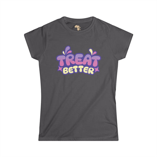 Treat better Women's Softstyle Tee