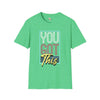 You got this unisex softstyle tee