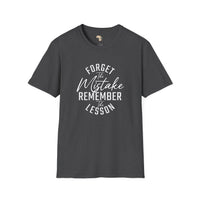 Forget the mistakes unisex tee